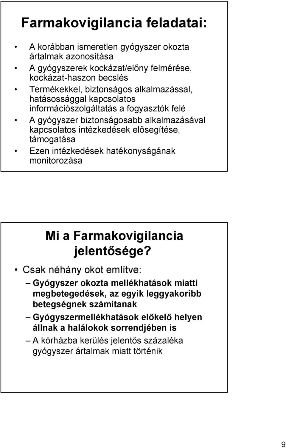 támogatása Ezen intézkedések hatékonyságának monitorozása Mi a Farmakovigilancia jelentősége?