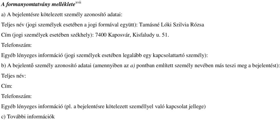 Egyéb lényeges információ (jogi személyek esetében legalább egy kapcsolattartó személy): b) A bejelentő személy azonosító adatai (amennyiben az a)