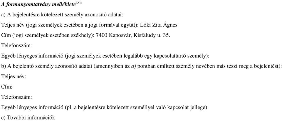 Egyéb lényeges információ (jogi személyek esetében legalább egy kapcsolattartó személy): b) A bejelentő személy azonosító adatai (amennyiben az