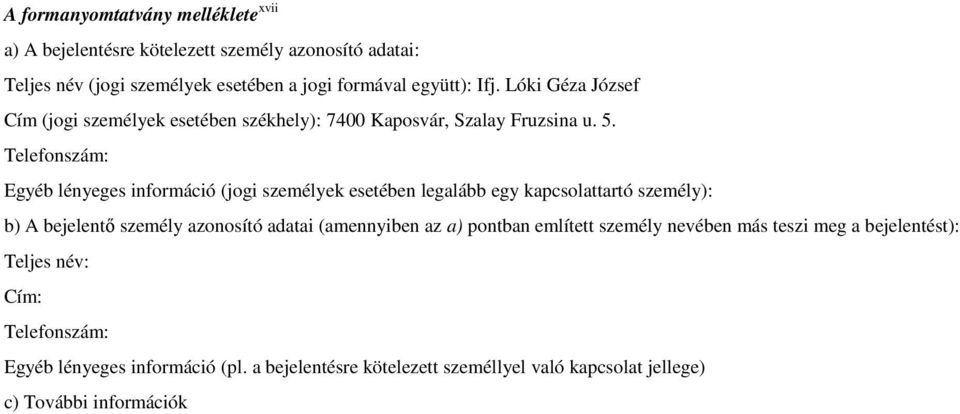 Egyéb lényeges információ (jogi személyek esetében legalább egy kapcsolattartó személy): b) A bejelentő személy azonosító adatai (amennyiben az a)