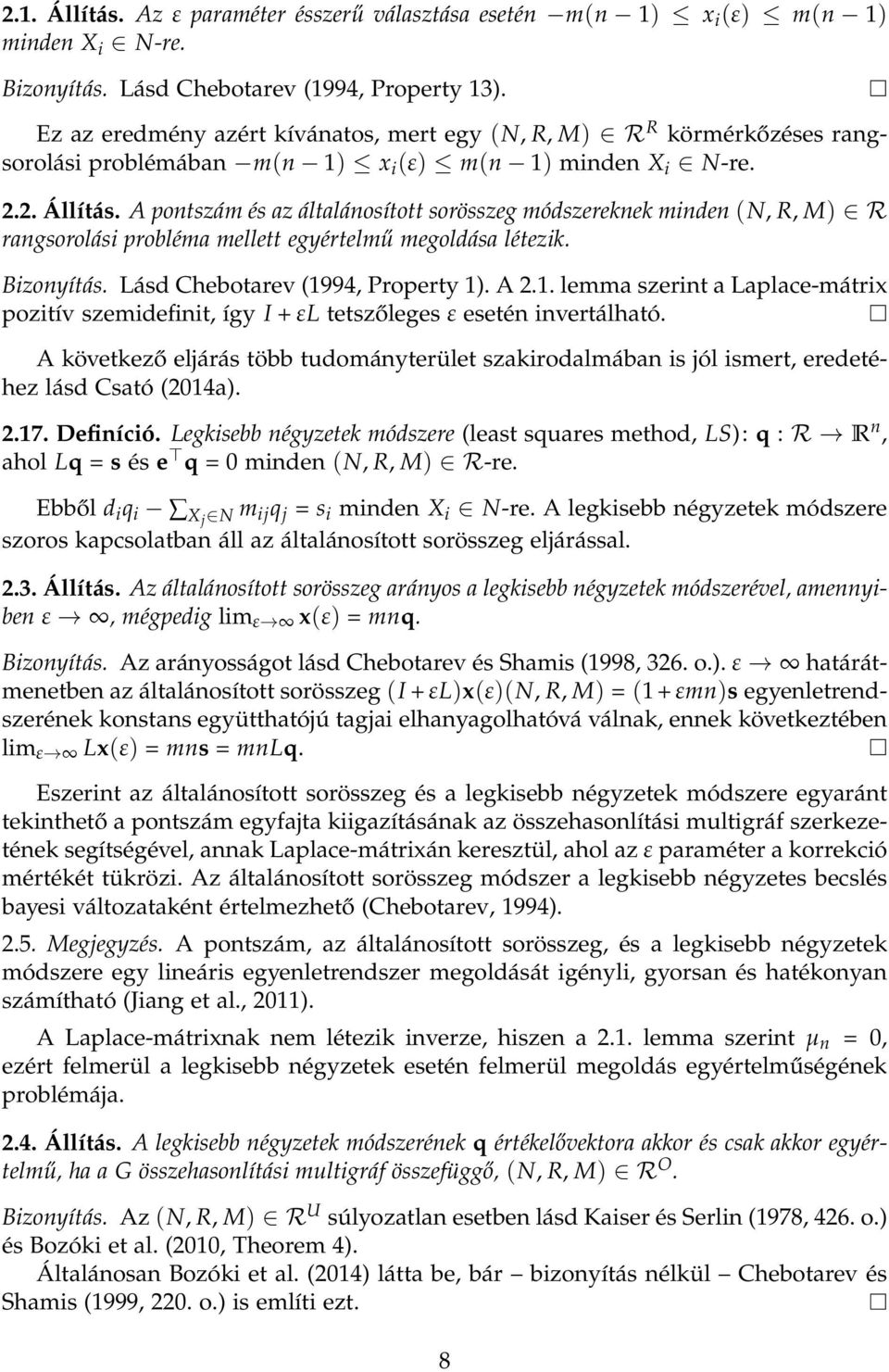 A pontszám és az általánosított sorösszeg módszereknek minden (N, R, M) R rangsorolási probléma mellett egyértelmű megoldása létezik. Bizonyítás. Lásd Chebotarev (19