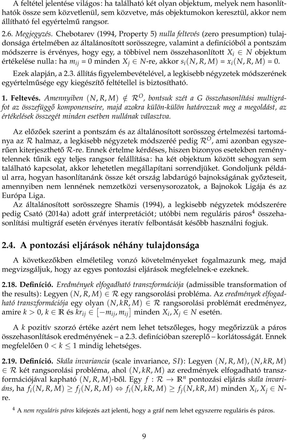 Chebotarev (1994, Property 5) nulla feltevés (zero presumption) tulajdonsága értelmében az általánosított sorösszegre, valamint a definícióból a pontszám módszerre is érvényes, hogy egy, a többivel