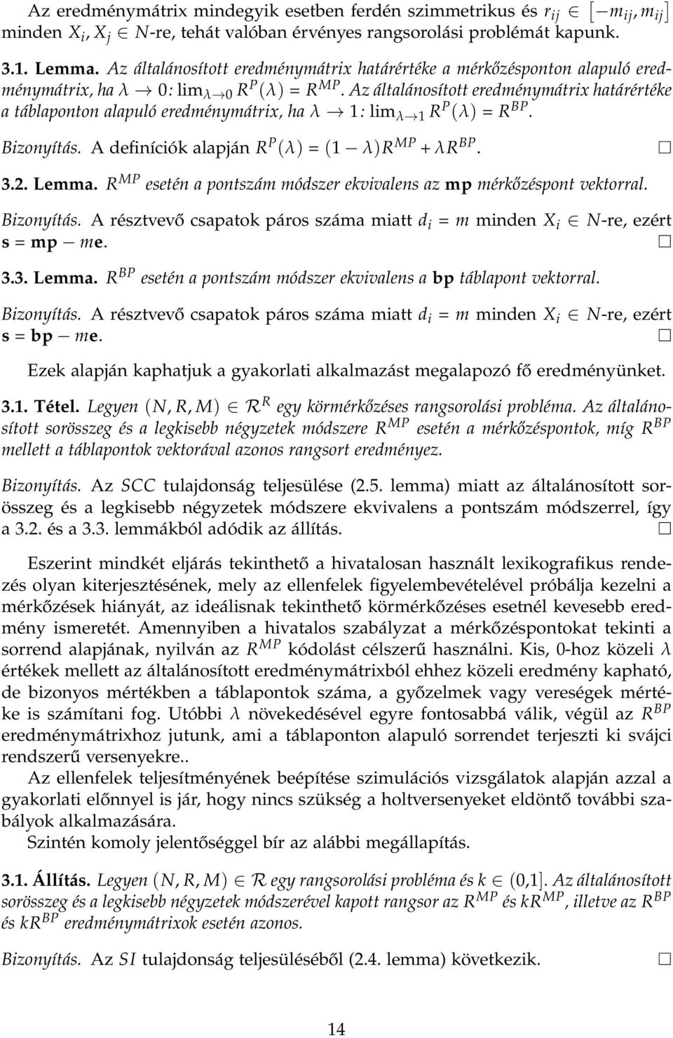 Az általánosított eredménymátrix határértéke a táblaponton alapuló eredménymátrix, ha λ 1: lim λ 1 R P (λ) = R BP. Bizonyítás. A definíciók alapján R P (λ) = (1 λ)r MP + λr BP. 3.2. Lemma.