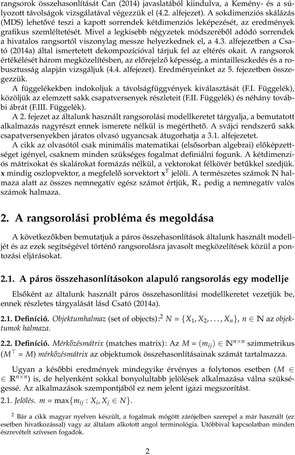 Mivel a legkisebb négyzetek módszeréből adódó sorrendek a hivatalos rangsortól viszonylag messze helyezkednek el, a 4.3.