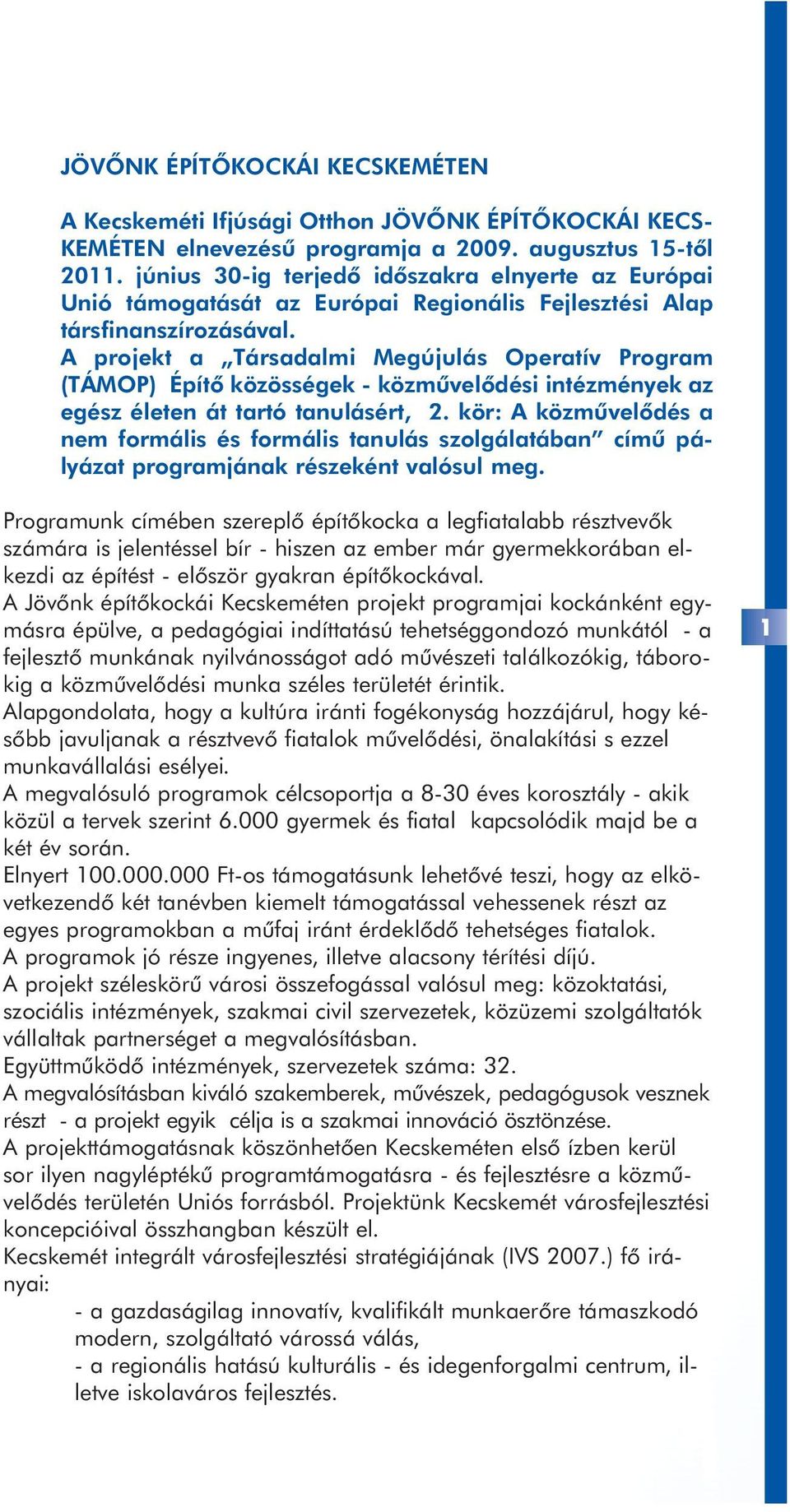 A projekt a Társadalmi Megújulás Operatív Program (TÁMOP) Építõ közösségek - közmûvelõdési intézmények az egész életen át tartó tanulásért, 2.