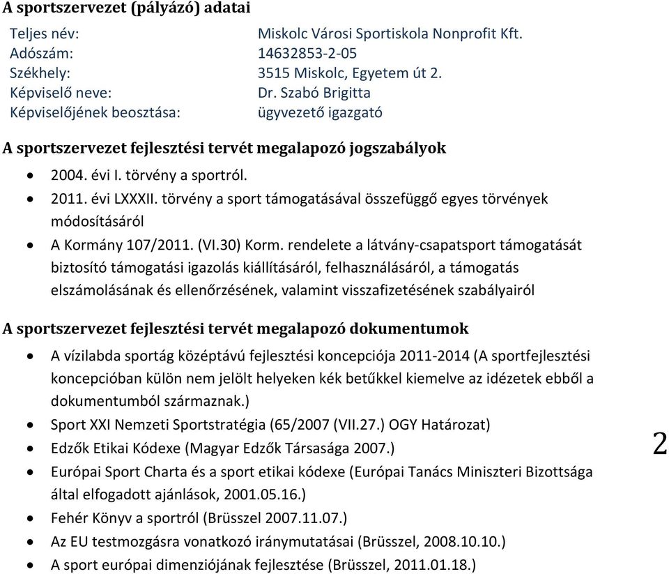 törvény a sport támogatásával összefüggő egyes törvények módosításáról A Kormány 107/2011. (VI.30) Korm.