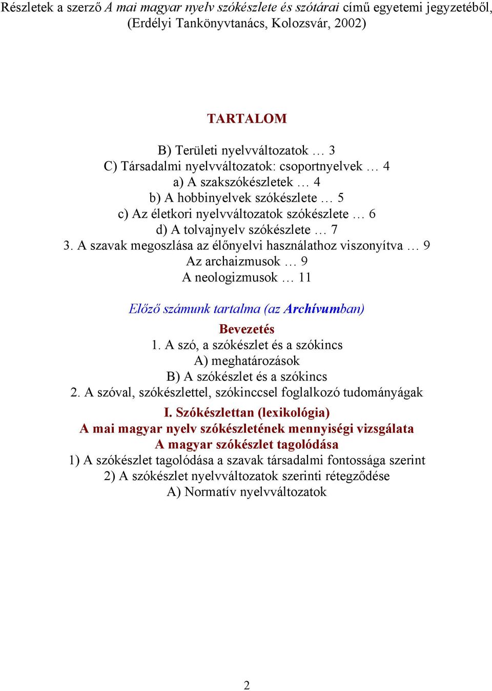 A szavak megoszlása az élőnyelvi használathoz viszonyítva 9 Az archaizmusok 9 A neologizmusok 11 Előző számunk tartalma (az Archívumban) Bevezetés 1.