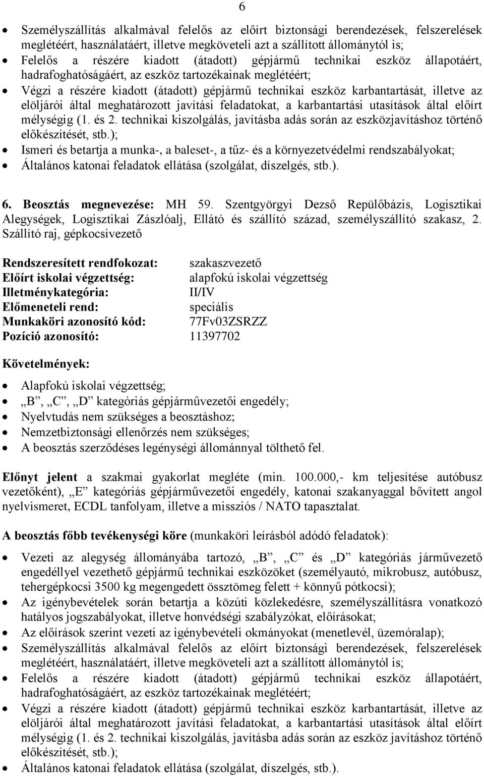 elöljárói által meghatározott javítási feladatokat, a karbantartási utasítások által előírt mélységig (1. és 2.