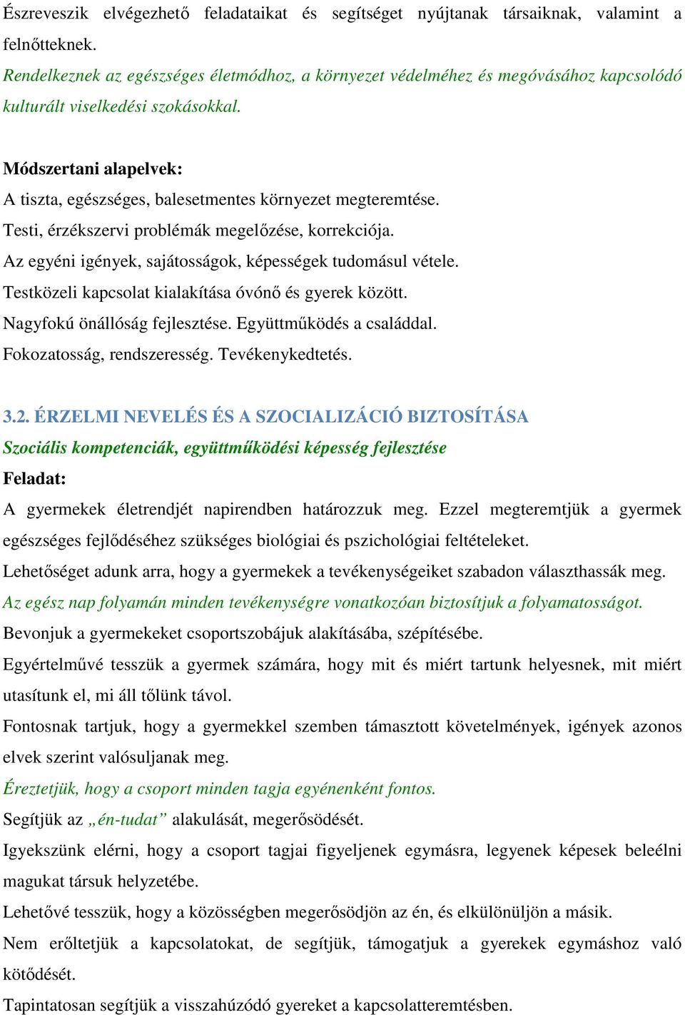 Módszertani alapelvek: A tiszta, egészséges, balesetmentes környezet megteremtése. Testi, érzékszervi problémák megelőzése, korrekciója. Az egyéni igények, sajátosságok, képességek tudomásul vétele.