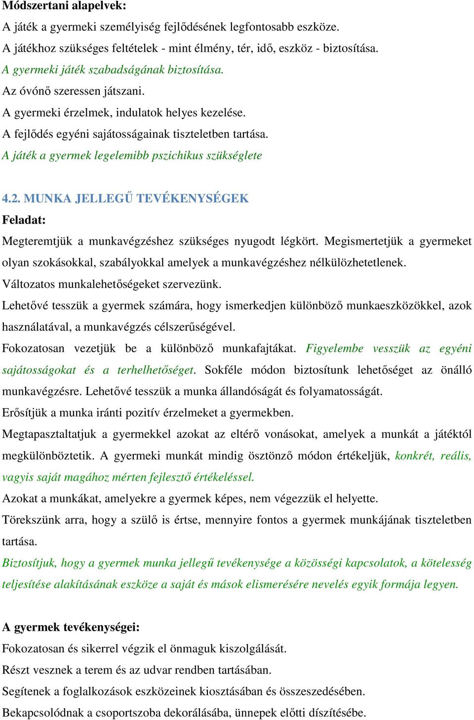 A játék a gyermek legelemibb pszichikus szükséglete 4.2. MUNKA JELLEGŰ TEVÉKENYSÉGEK Feladat: Megteremtjük a munkavégzéshez szükséges nyugodt légkört.