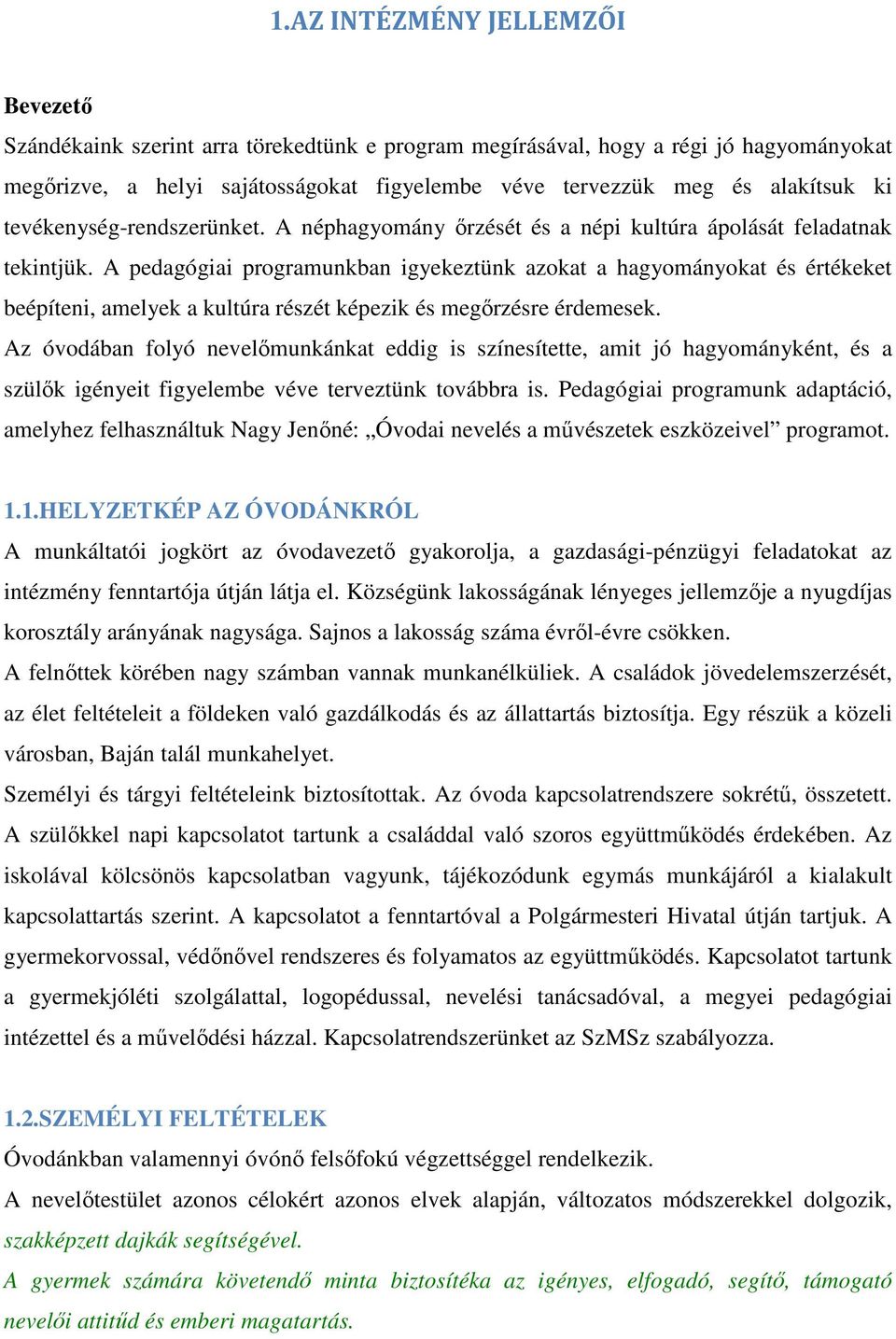 A pedagógiai programunkban igyekeztünk azokat a hagyományokat és értékeket beépíteni, amelyek a kultúra részét képezik és megőrzésre érdemesek.