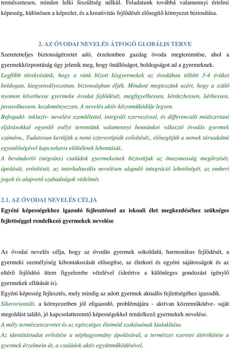 gyermeknek. Legfőbb törekvésünk, hogy a ránk bízott kisgyermekek az óvodában töltött 3-4 évüket boldogan, kiegyensúlyozottan, biztonságban éljék.