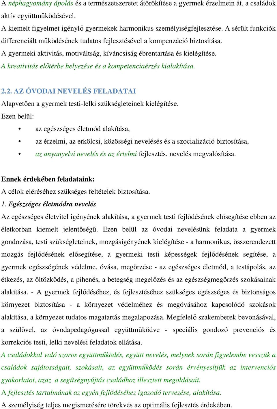 A kreativitás előtérbe helyezése és a kompetenciaérzés kialakítása. 2.2. AZ ÓVODAI NEVELÉS FELADATAI Alapvetően a gyermek testi-lelki szükségleteinek kielégítése.