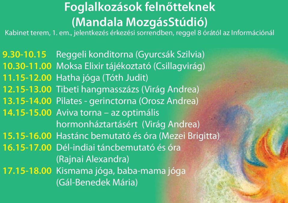 00 Tibeti hangmasszázs (Virág Andrea) 13.15-14.00 Pilates - gerinctorna (Orosz Andrea) 14.15-15.