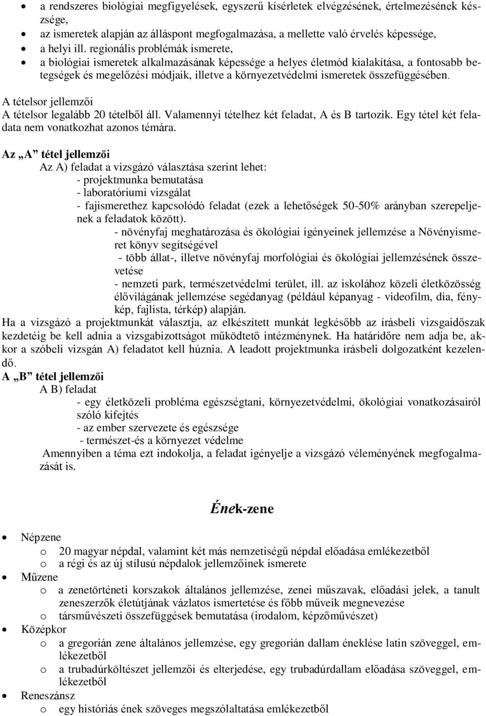 összefüggésében. A tételsor jellemzői A tételsor legalább 20 tételből áll. Valamennyi tételhez két feladat, A és B tartozik. Egy tétel két feladata nem vonatkozhat azonos témára.