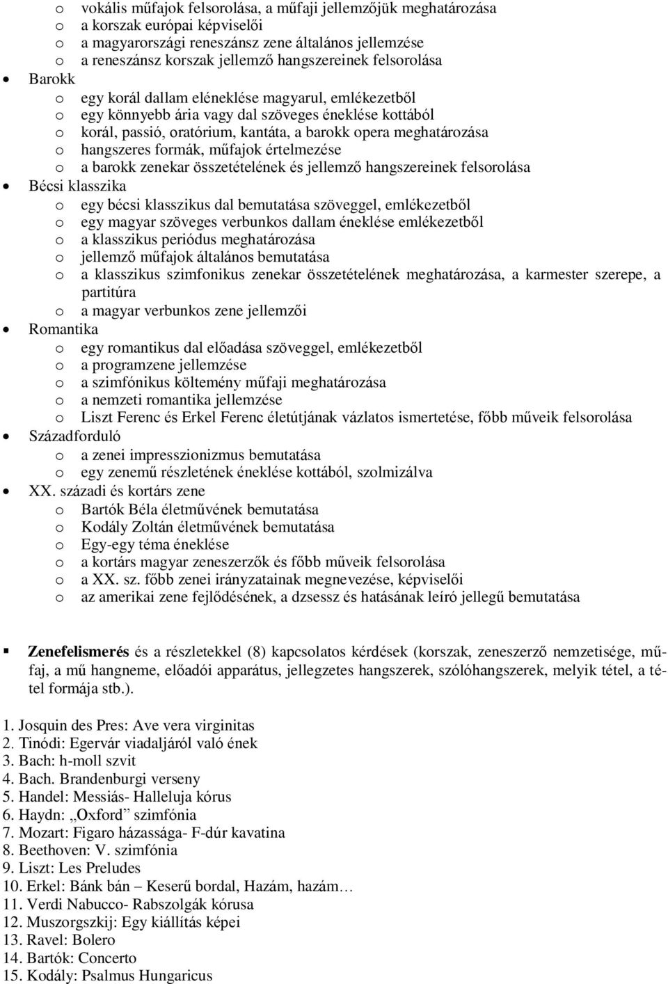 hangszeres formák, műfajok értelmezése o a barokk zenekar összetételének és jellemző hangszereinek felsorolása Bécsi klasszika o egy bécsi klasszikus dal bemutatása szöveggel, emlékezetből o egy