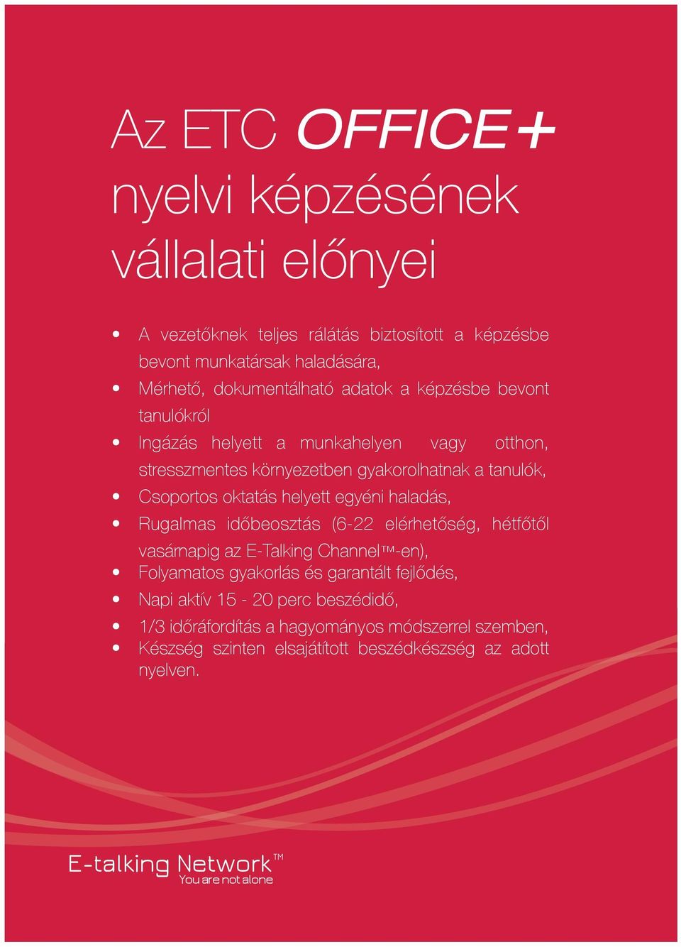 egyéni haladás, Rugalmas időbeosztás (6-22 elérhetőség, hétfőtől vasárnapig az E-Talking Channel -en), Folyamatos gyakorlás és garantált fejlődés, Napi aktív