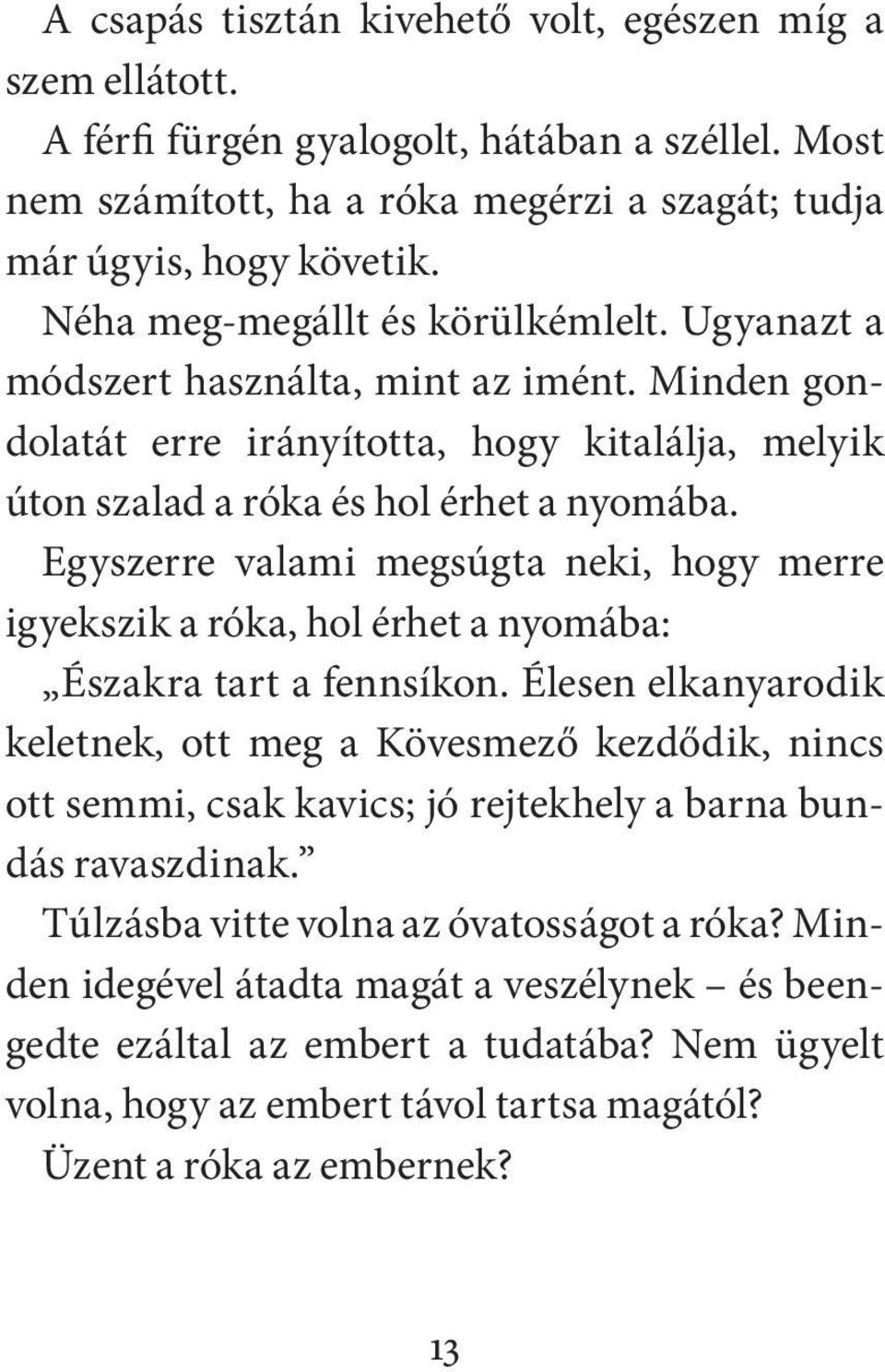 Egyszerre valami megsúgta neki, hogy merre igyekszik a róka, hol érhet a nyomába: Északra tart a fennsíkon.