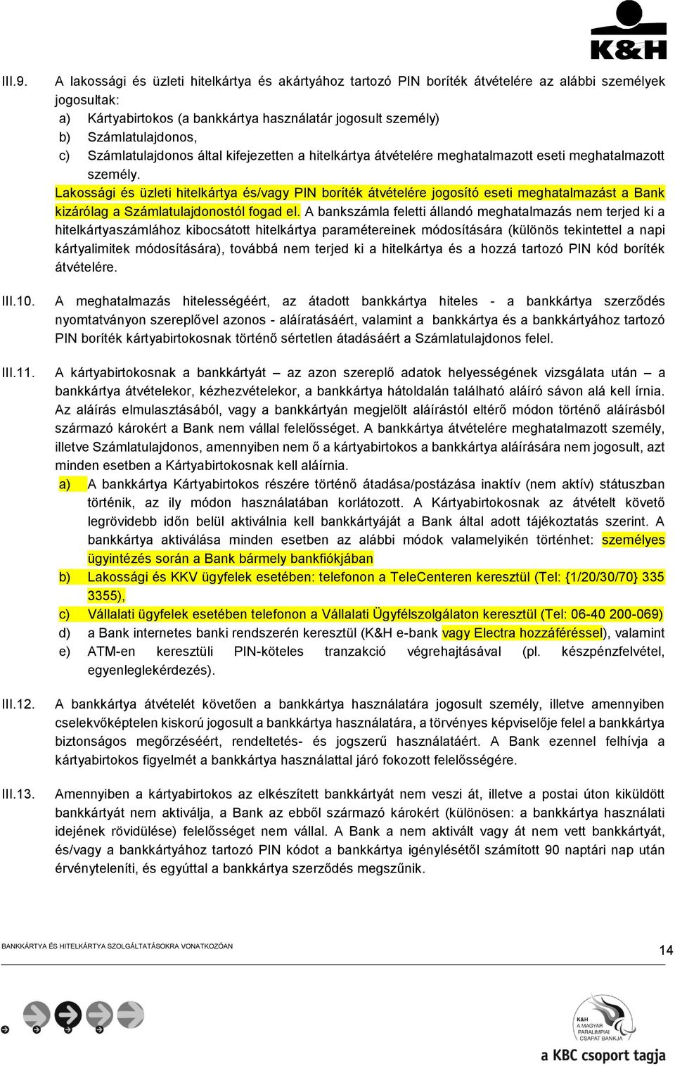 Számlatulajdonos által kifejezetten a hitelkártya átvételére meghatalmazott eseti meghatalmazott személy.