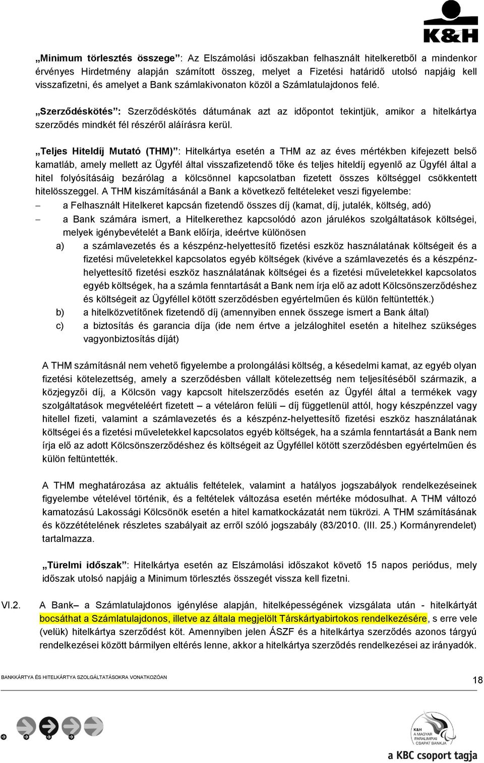 Szerződéskötés : Szerződéskötés dátumának azt az időpontot tekintjük, amikor a hitelkártya szerződés mindkét fél részéről aláírásra kerül.