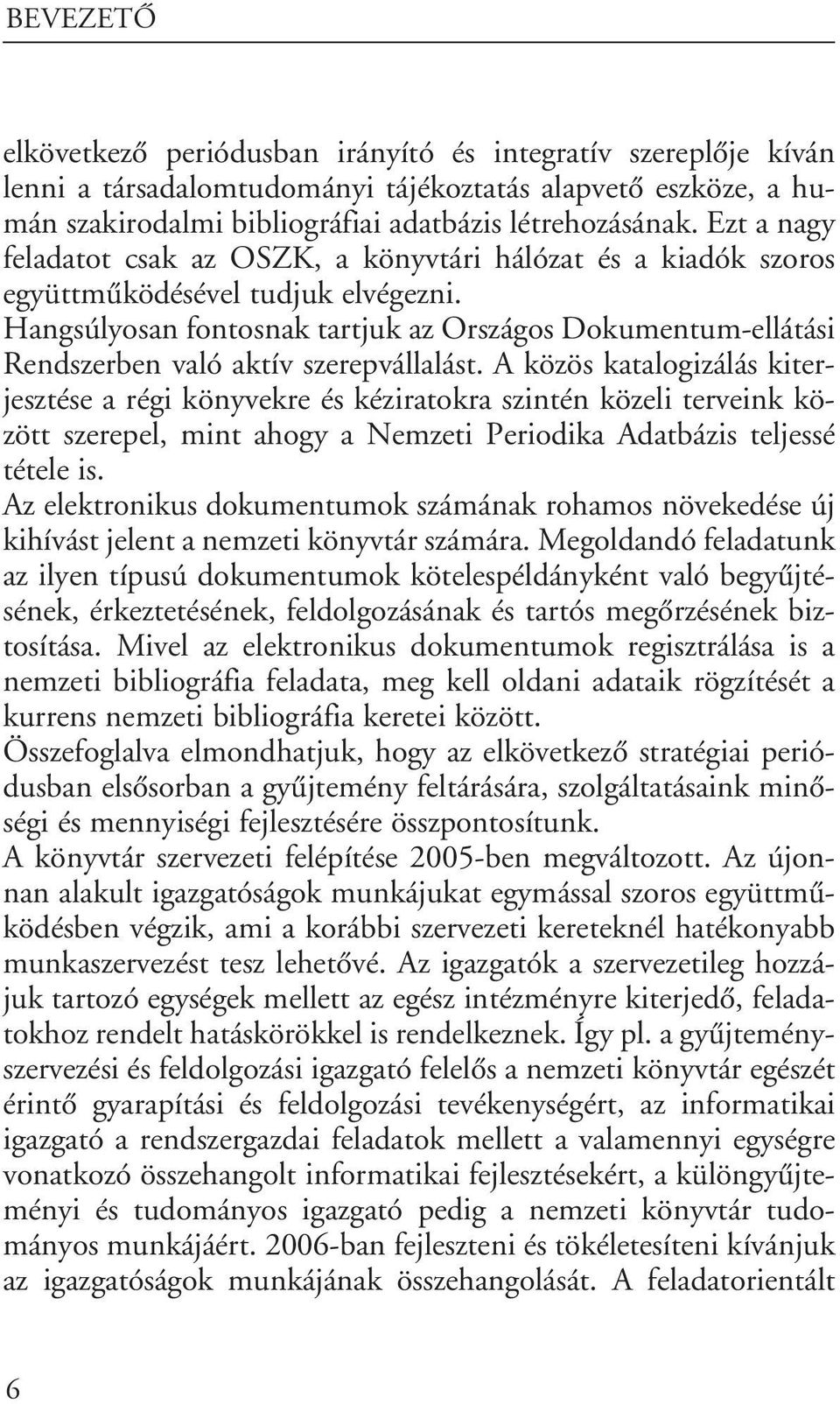 Hangsúlyosan fontosnak tartjuk az Országos Dokumentum-ellátási Rendszerben való aktív szerepvállalást.