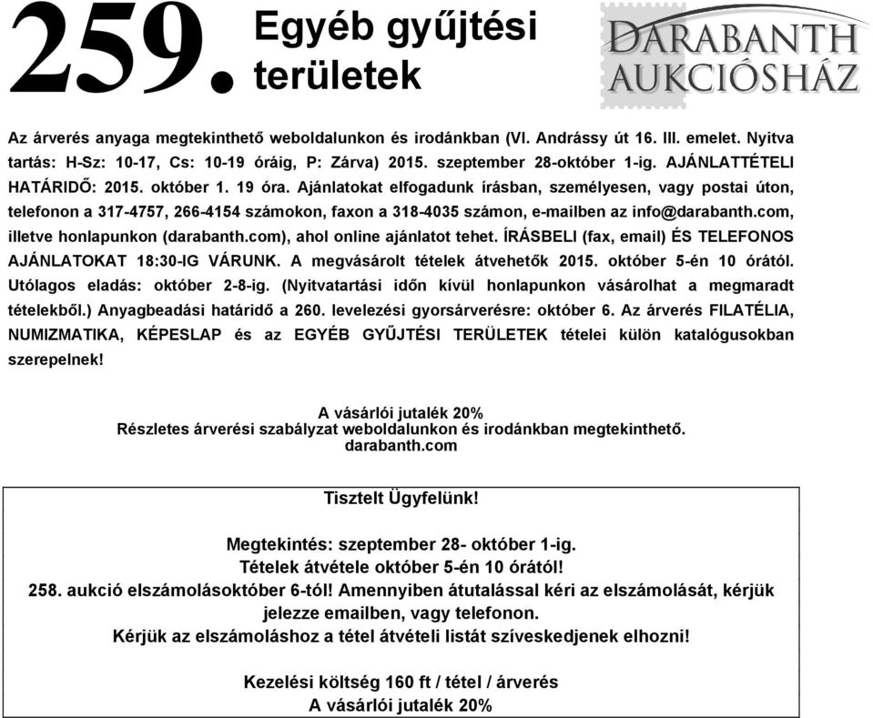 Ajánlatokat elfogadunk írásban, személyesen, vagy postai úton, telefonon a 317-4757, 266-4154 számokon, faxon a 318-4035 számon, e-mailben az info@darabanth.com, illetve honlapunkon (darabanth.