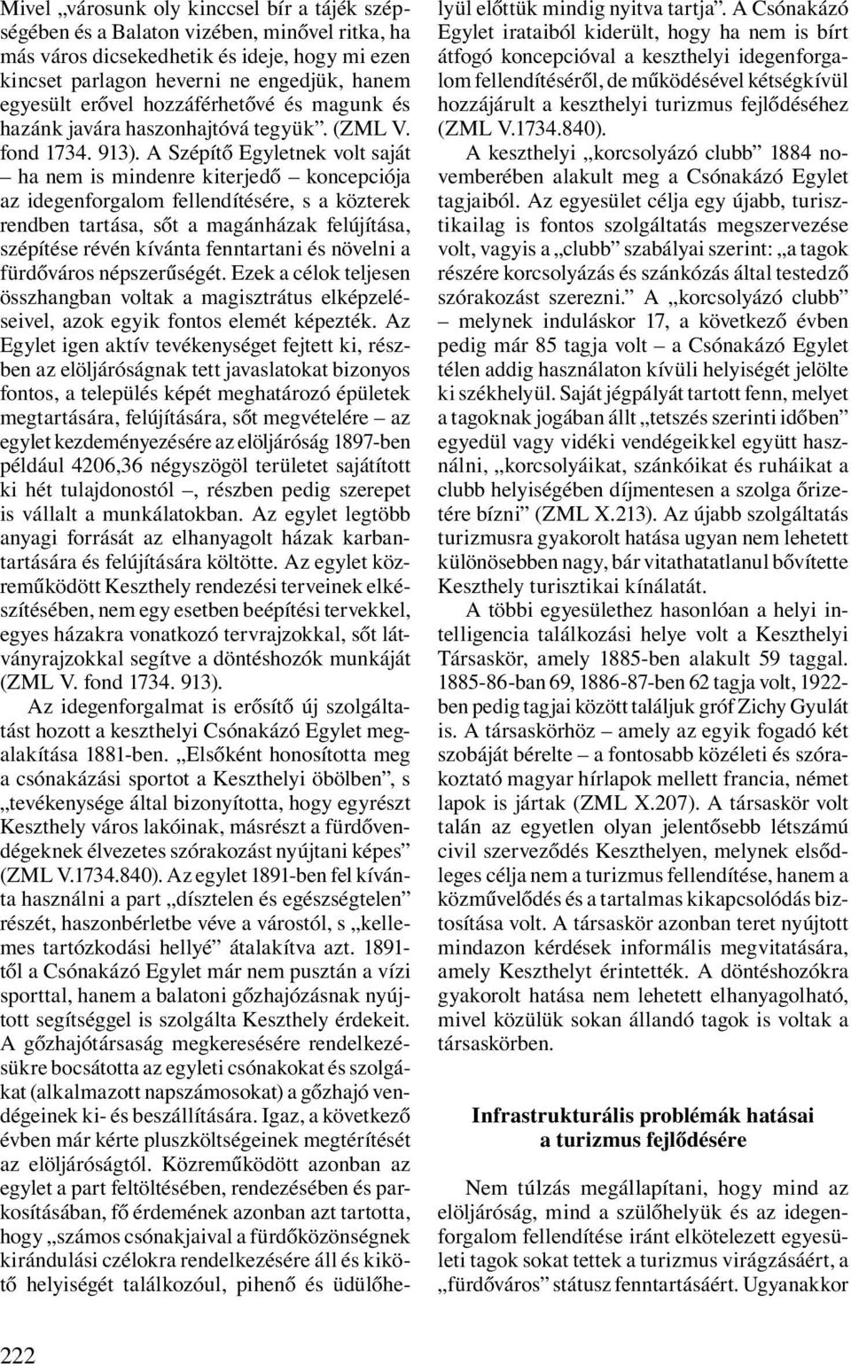 A Szépítő Egyletnek volt saját ha nem is mindenre kiterjedő koncepciója az idegenforgalom fellendítésére, s a közterek rendben tartása, sőt a magánházak felújítása, szépítése révén kívánta