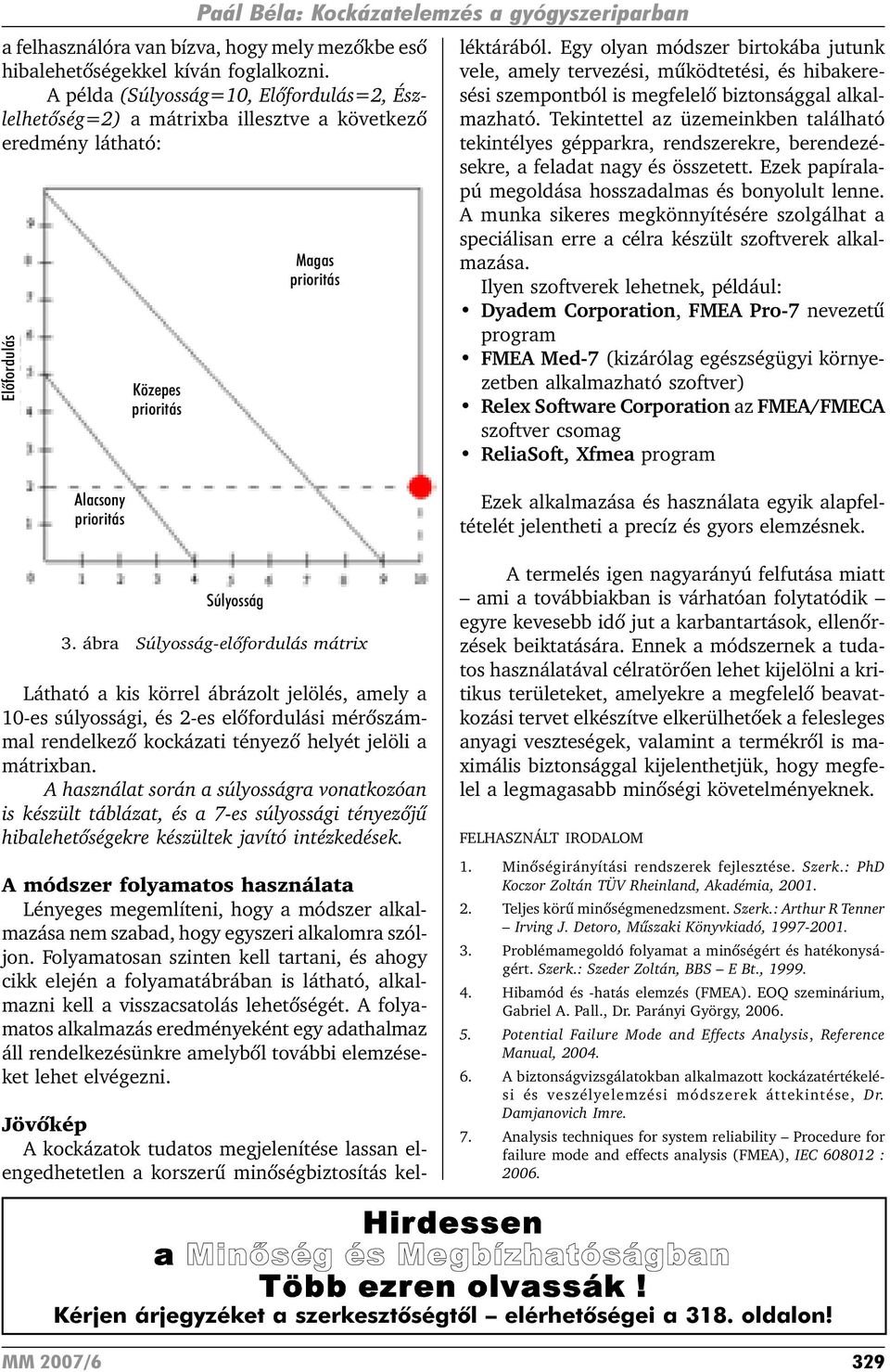 minõségbiztosítás kelléktárából. Egy olyan módszer birtokába jutunk vele, amely tervezési, mûködtetési, és hibakeresési szempontból is megfelelõ biztonsággal alkalmazható.