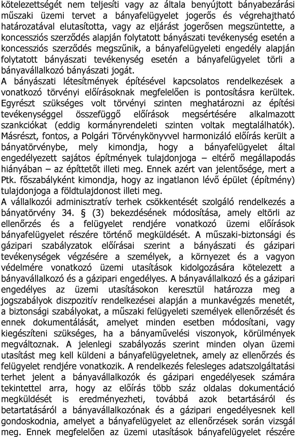 a bányafelügyelet törli a bányavállalkozó bányászati jogát. A bányászati létesítmények építésével kapcsolatos rendelkezések a vonatkozó törvényi előírásoknak megfelelően is pontosításra kerültek.