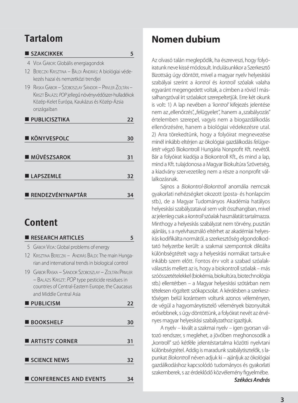 RESEARCH ARTICLES 5 5 GÁBOR VIDA: Global problems of energy 12 KRISZTINA BERECZKI ANDRÁS BÁLDI: The main Hungarian and international trends in biological control 19 GÁBOR RASKA SÁNDOR SZOBOSZLAY