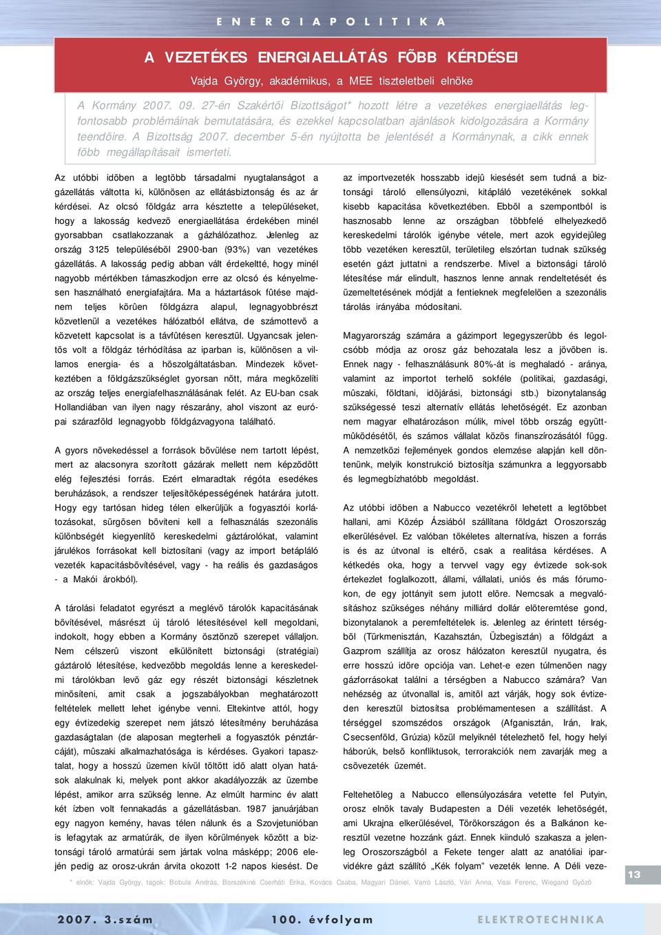 december 5-én nyújtotta be jelentését a Kormánynak, a cikk ennek fõbb megállapításait ismerteti.
