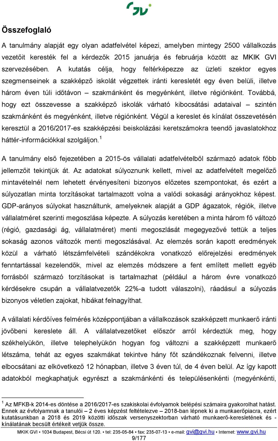 illetve régiónként. Továbbá, hogy ezt összevesse a szakképző iskolák várható kibocsátási adataival szintén szakmánként és megyénként, illetve régiónként.