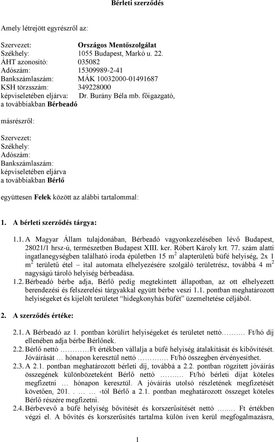 főigazgató, a továbbiakban Bérbeadó másrészről: Szervezet: Székhely: Adószám: Bankszámlaszám: képviseletében eljárva a továbbiakban Bérlő együttesen Felek között az alábbi tartalommal: 1.