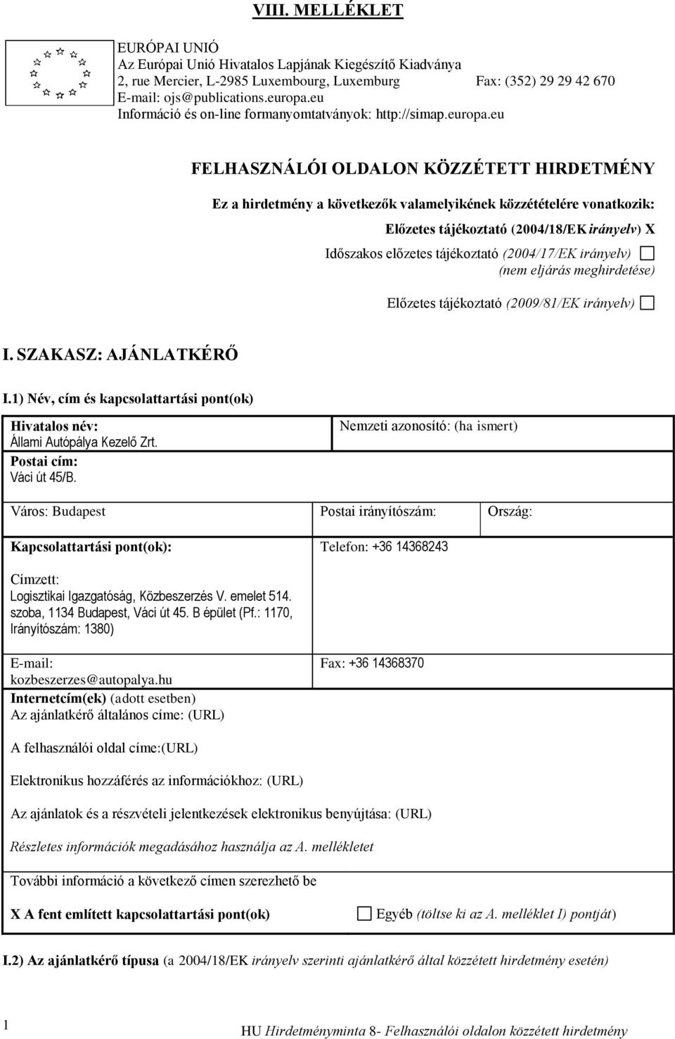 eu FELHASZNÁLÓI OLDALON KÖZZÉTETT HIRDETMÉNY Ez a hirdetmény a következők valamelyikének közzétételére vonatkozik: Előzetes tájékoztató (2004/18/EK irányelv) X Időszakos előzetes tájékoztató