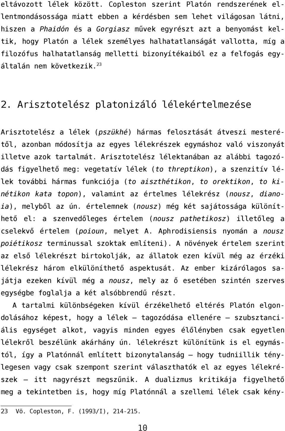 személyes halhatatlanságát vallotta, míg a filozófus halhatatlanság melletti bizonyítékaiból ez a felfogás egyáltalán nem következik. 23 2.