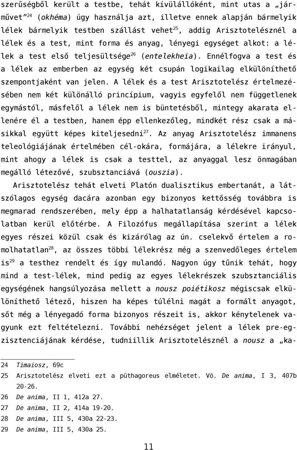 Ennélfogva a test és a lélek az emberben az egység két csupán logikailag elkülöníthető szempontjaként van jelen.