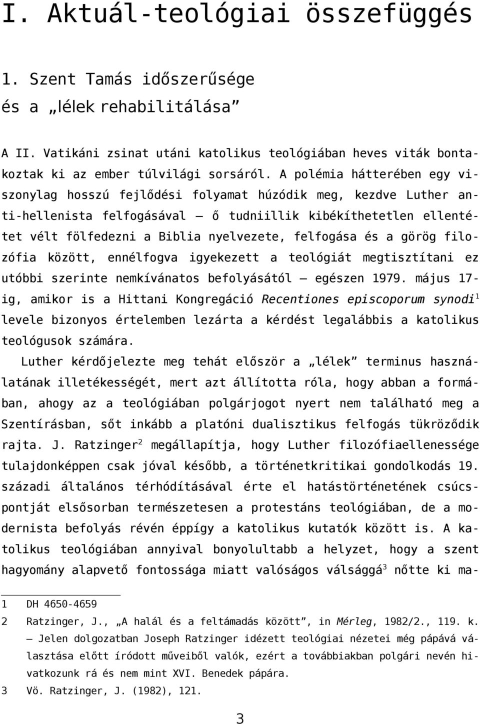 felfogása és a görög filozófia között, ennélfogva igyekezett a teológiát megtisztítani ez utóbbi szerinte nemkívánatos befolyásától egészen 1979.