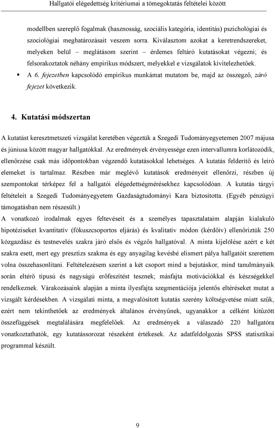 A 6. fejezetben kapcsolódó empirikus munkámat mutatom be, majd az összegző, záró fejezet következik. 4.