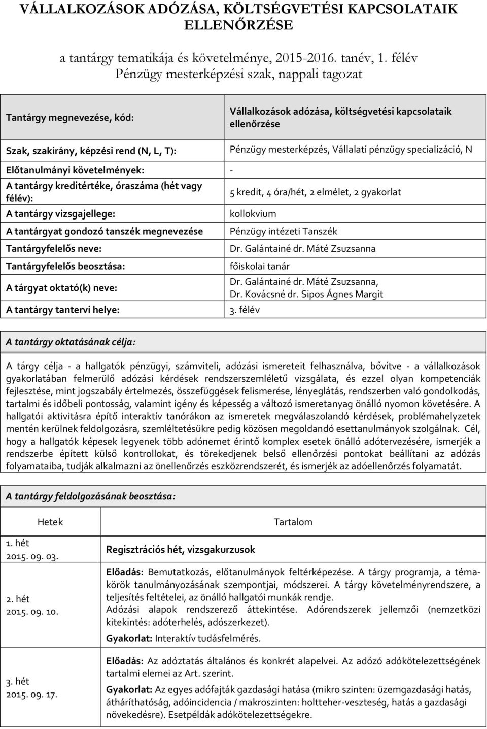 mesterképzés, Vállalati pénzügy specializáció, N Előtanulmányi követelmények: - A tantárgy kreditértéke, óraszáma (hét vagy félév): A tantárgy vizsgajellege: A tantárgyat gondozó tanszék megnevezése