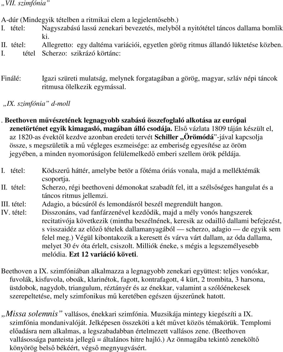 tétel Scherzo: szikrázó körtánc: Finálé: Igazi szüreti mulatság, melynek forgatagában a görög, magyar, szláv népi táncok ritmusa ölelkezik egymással. IX. szimfónia d-moll.