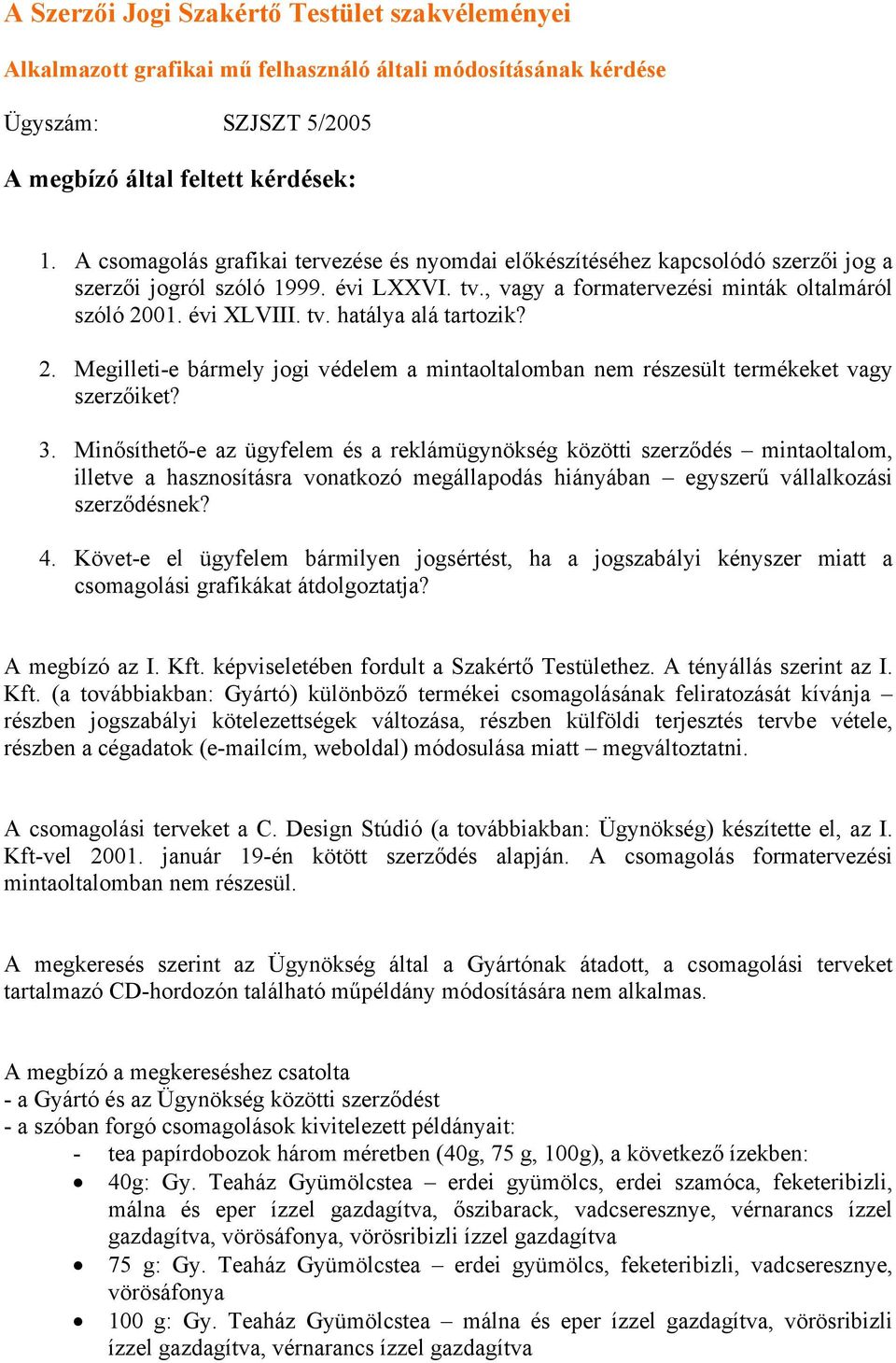 2. Megilleti-e bármely jogi védelem a mintaoltalomban nem részesült termékeket vagy szerzőiket? 3.