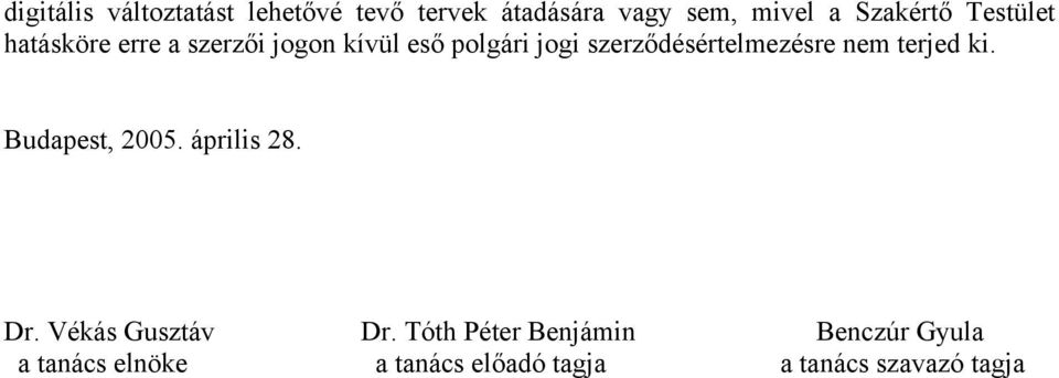 szerződésértelmezésre nem terjed ki. Budapest, 2005. április 28. Dr.