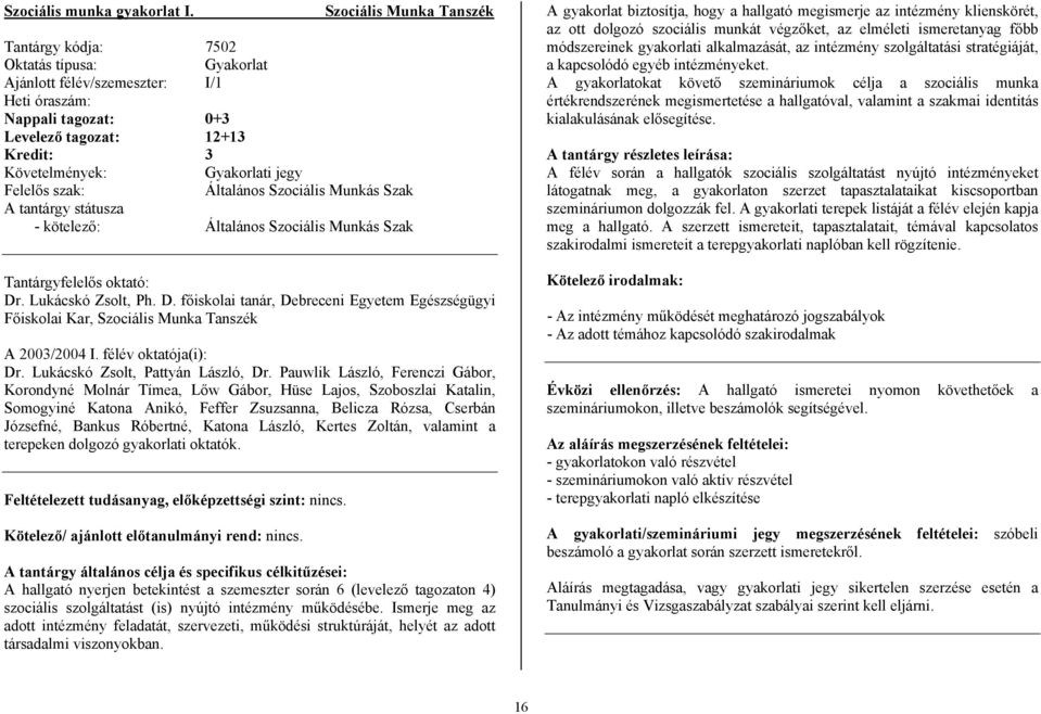 jegy Felelős szak: Általános Szociális Munkás Szak A tantárgy státusza - kötelező: Általános Szociális Munkás Szak Tantárgyfelelős oktató: Dr