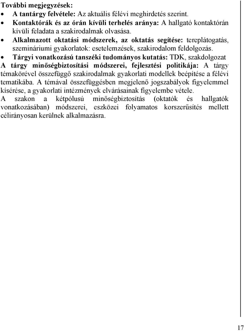 Tárgyi vonatkozású tanszéki tudományos kutatás: TDK, szakdolgozat A tárgy minőségbiztosítási módszerei, fejlesztési politikája: A tárgy témakörével összefüggő szakirodalmak gyakorlati modellek