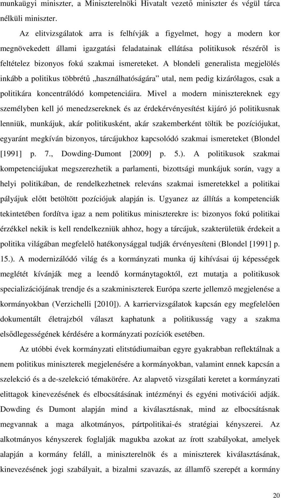 A blondeli generalista megjelölés inkább a politikus többrétő használhatóságára utal, nem pedig kizárólagos, csak a politikára koncentrálódó kompetenciáira.