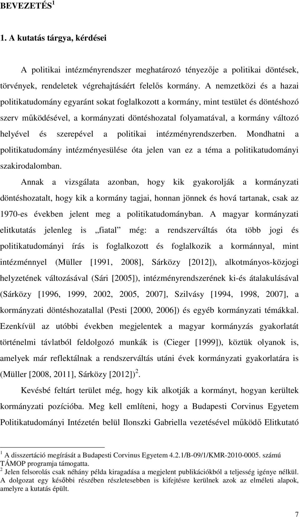 szerepével a politikai intézményrendszerben. Mondhatni a politikatudomány intézményesülése óta jelen van ez a téma a politikatudományi szakirodalomban.