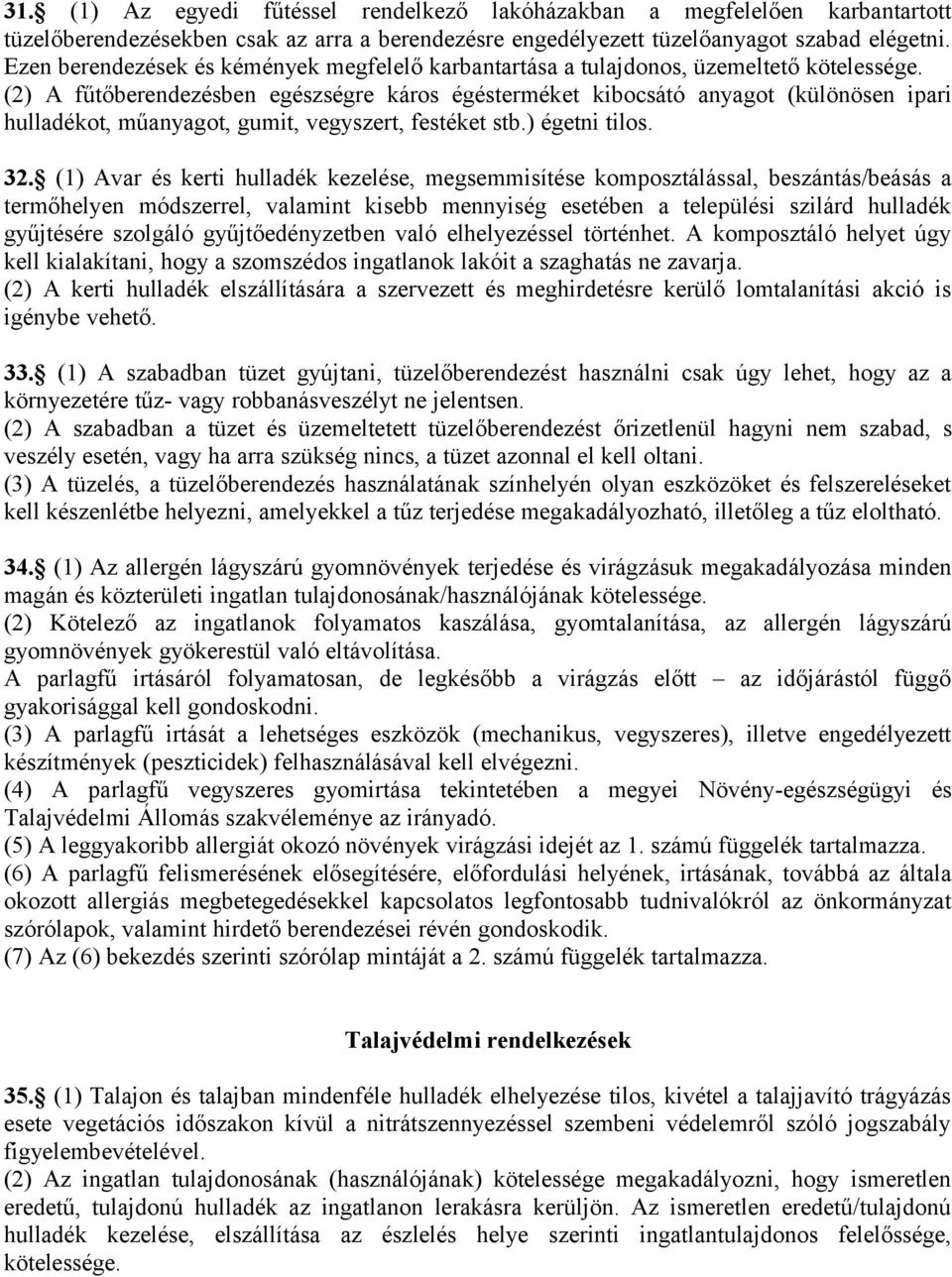 (2) A fűtőberendezésben egészségre káros égésterméket kibocsátó anyagot (különösen ipari hulladékot, műanyagot, gumit, vegyszert, festéket stb.) égetni tilos. 32.