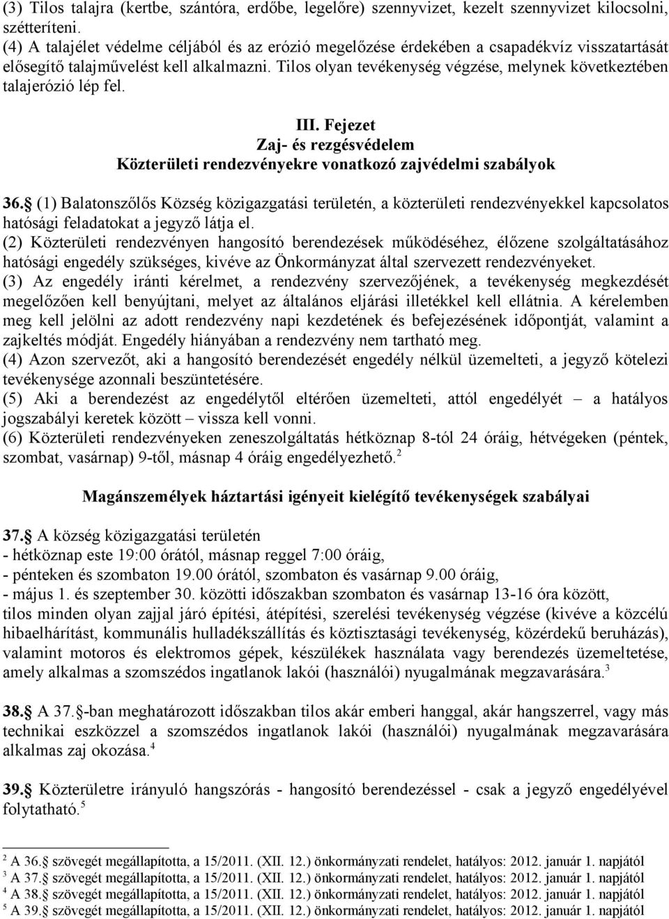 Tilos olyan tevékenység végzése, melynek következtében talajerózió lép fel. III. Fejezet Zaj- és rezgésvédelem Közterületi rendezvényekre vonatkozó zajvédelmi szabályok 36.