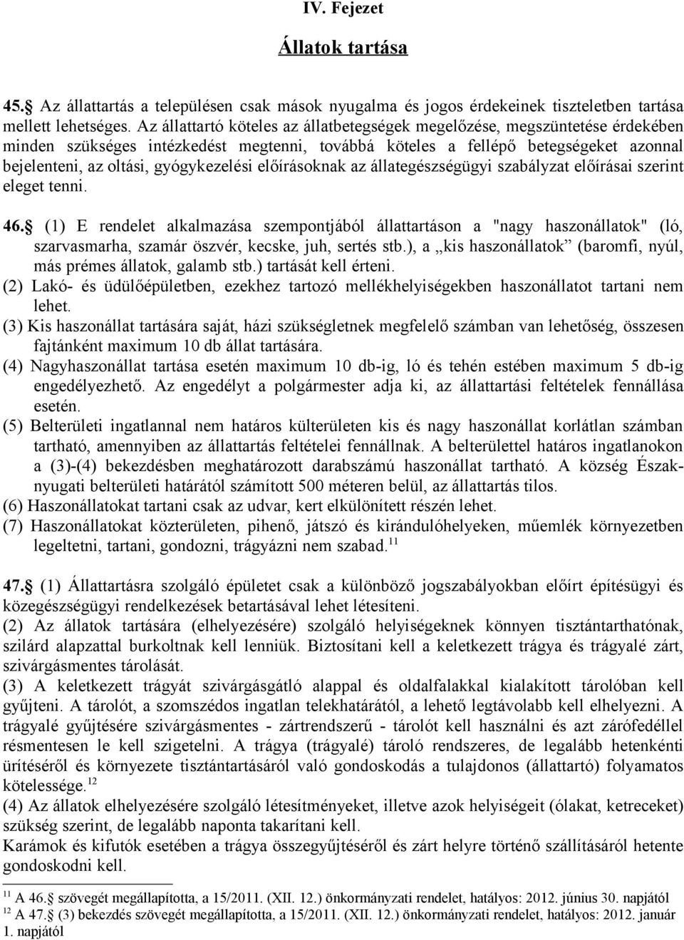 gyógykezelési előírásoknak az állategészségügyi szabályzat előírásai szerint eleget tenni. 46.