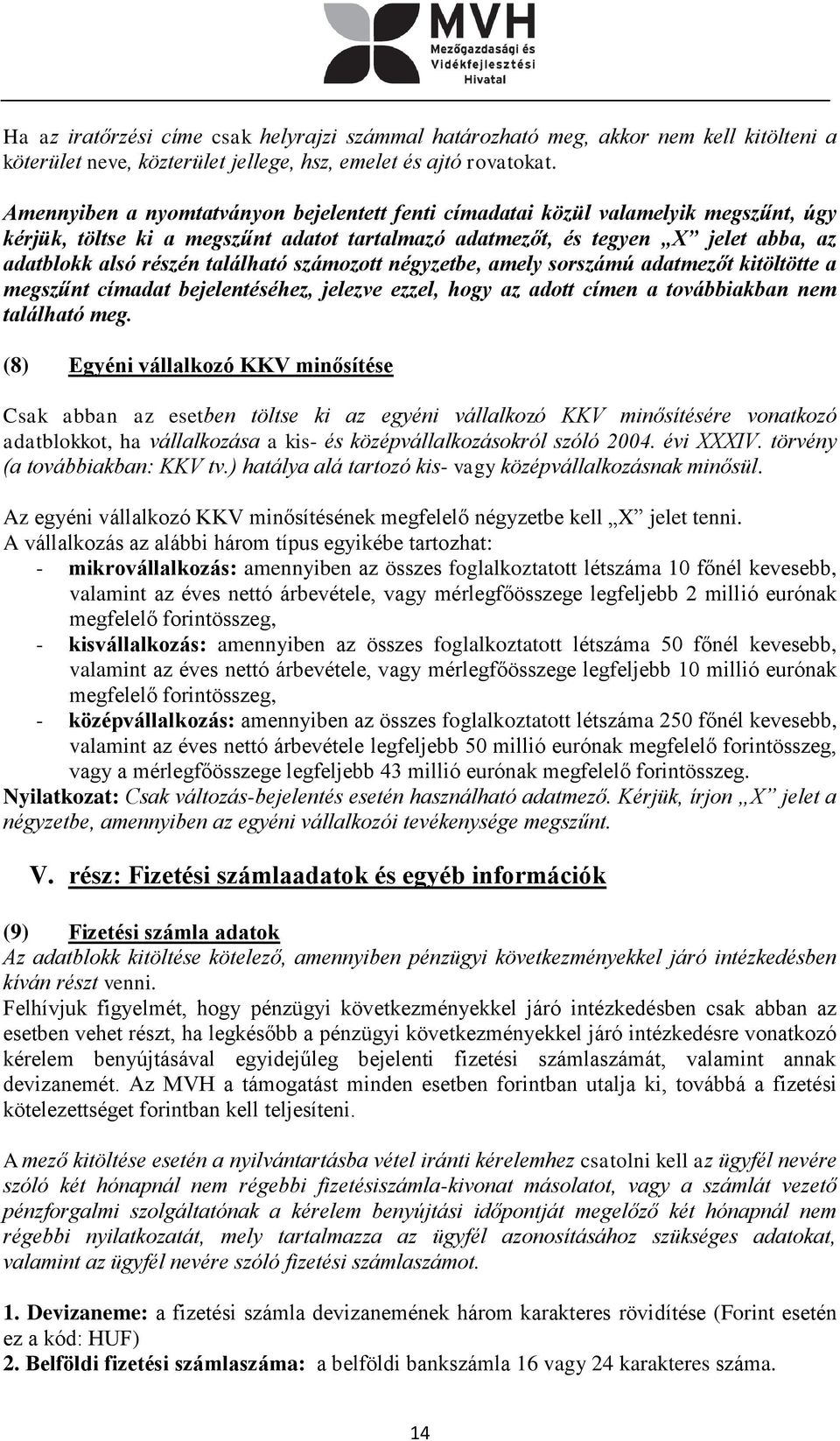 található számozott négyzetbe, amely sorszámú adatmezőt kitöltötte a megszűnt címadat bejelentéséhez, jelezve ezzel, hogy az adott címen a továbbiakban nem található meg.